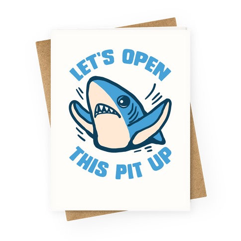 Let's Open This Pit Up Greeting Card