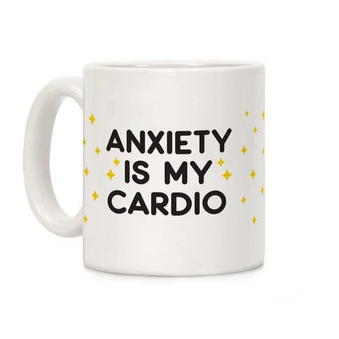 Anxiety Is My Cardio Coffee Mug
