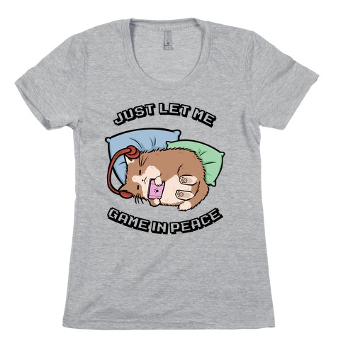 Just Let Me Game In Peace Womens T-Shirt