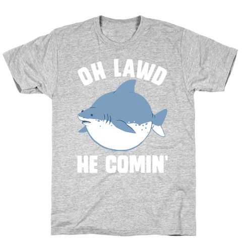 Oh Lawd He Comin' Shark T-Shirt