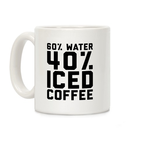 60% Water 40% Iced Coffee Coffee Mug
