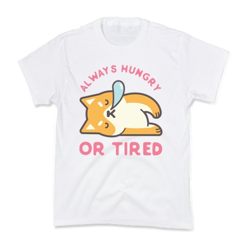 Always Hungry Or Tired Kids T-Shirt