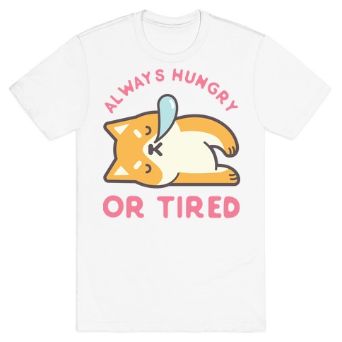 Always Hungry Or Tired T-Shirt