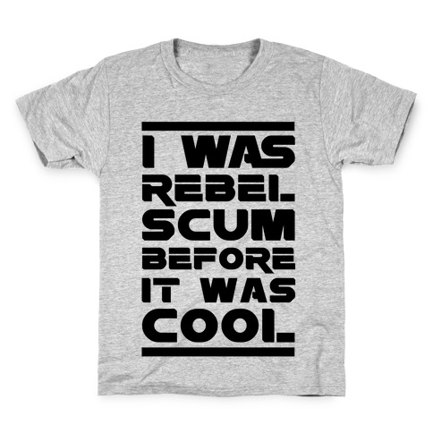 I Was Rebel Scum Before It Was Cool Kids T-Shirt