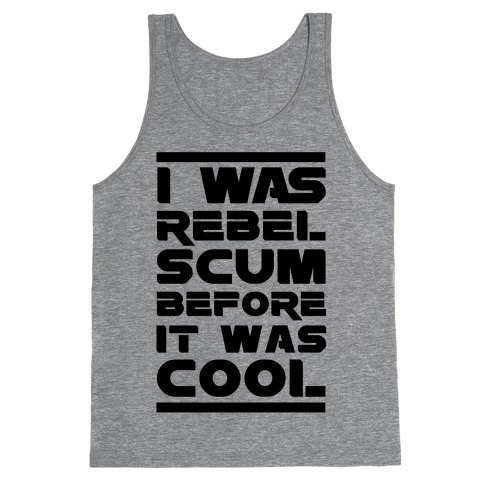 I Was Rebel Scum Before It Was Cool Tank Top