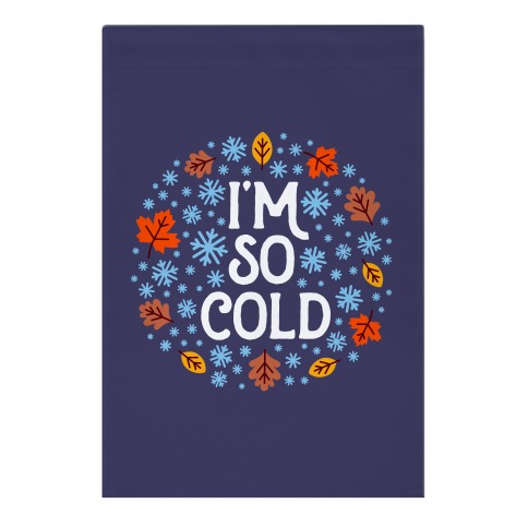 I'm So Cold (Leaves and Snow) Garden Flag