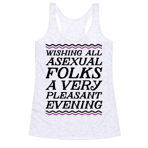 Wishing All Asexual Folks A Very Pleasant Evening Racerback Tank Top