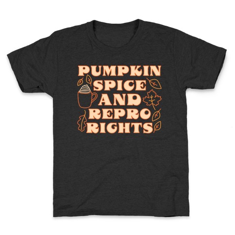 Pumpkin Spice and Repro Rights Kids T-Shirt