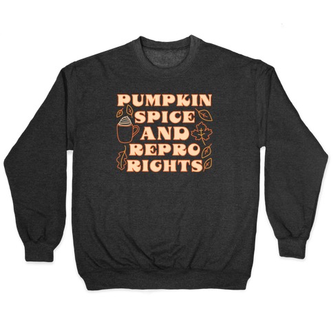 Pumpkin Spice and Repro Rights Pullover