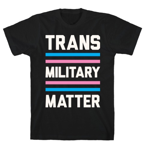 Trans Military Matter T-Shirt