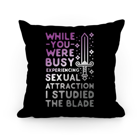 While You Were Busy Experiencing Sexual Attraction Pillow