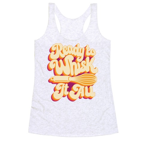Ready to Whisk It All Racerback Tank Top