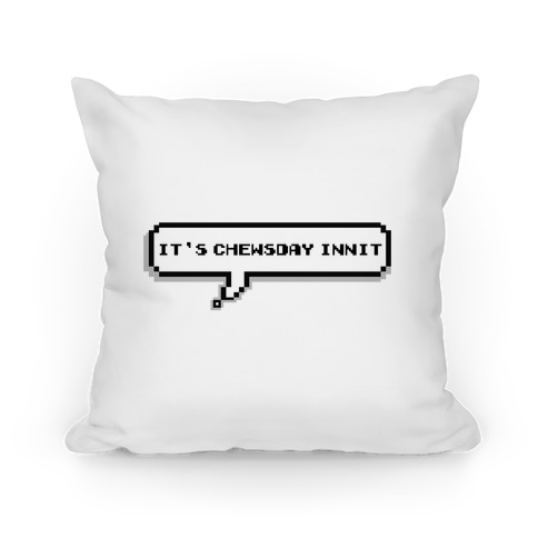 It's Chewsday Innit Pillow