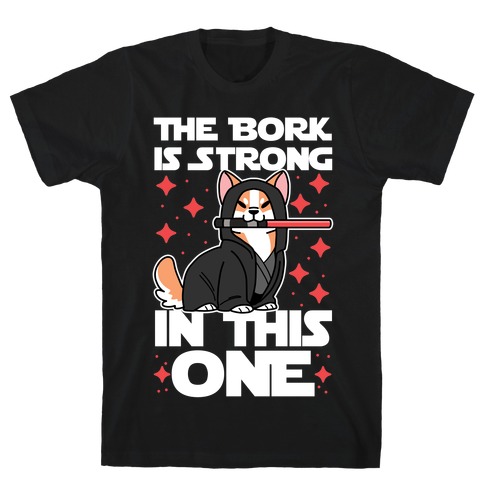 The Bork is Strong in This One T-Shirt