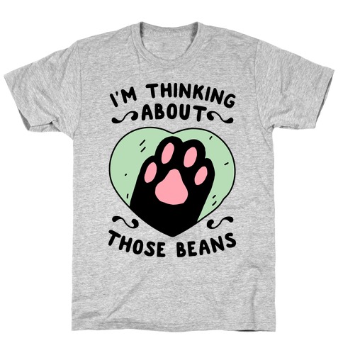 I'm Thinking About Those Beans T-Shirt