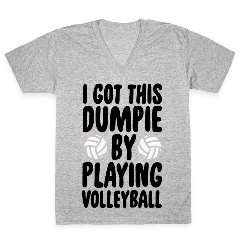 I Got This Dumpie By Playing Volleyball V-Neck Tee Shirt