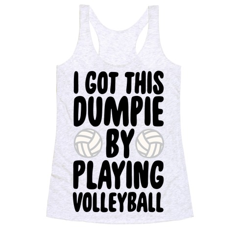 I Got This Dumpie By Playing Volleyball Racerback Tank Top