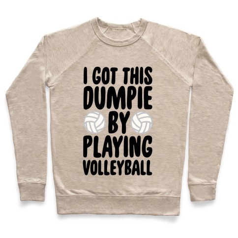 I Got This Dumpie By Playing Volleyball Pullover