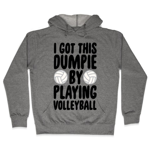 I Got This Dumpie By Playing Volleyball Hooded Sweatshirt