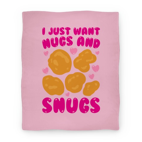 I Just Want Nugs and Snugs Blanket