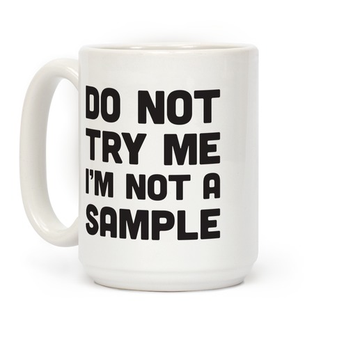 Do Not Try Me I'm Not A Sample Coffee Mugs | LookHUMAN