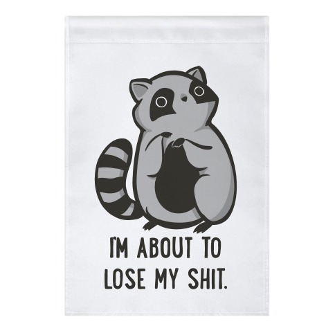 I'm About To Lose My Shit Raccoon Garden Flag