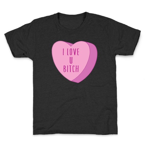 I Love U Bitch Candy Heart Kids T-Shirt