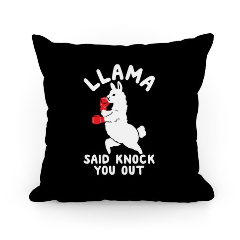 Llama Said Knock You Out Pillow
