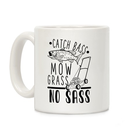 Catch Bass, Mow Grass, No Sass Coffee Mug