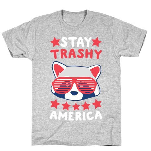 Stay Trashy, America T-Shirt