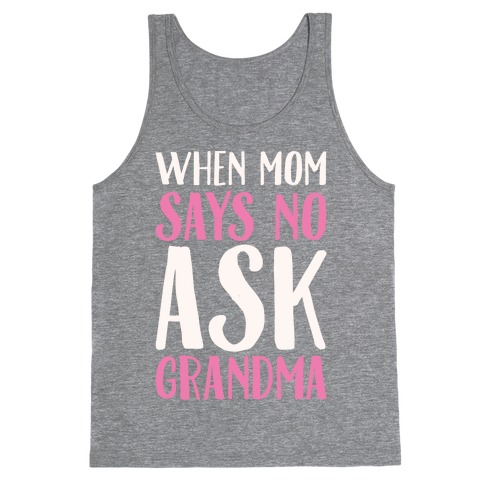 When Mom Says No Ask Grandma White Print Tank Top