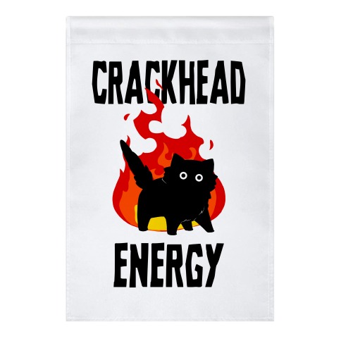 Crackhead Energy Garden Flag