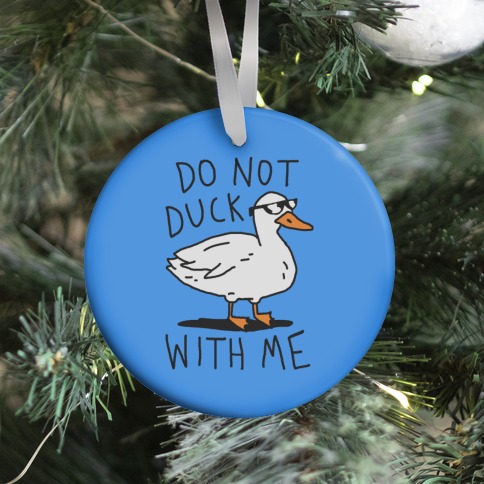 Do Not Duck With Me Ornament