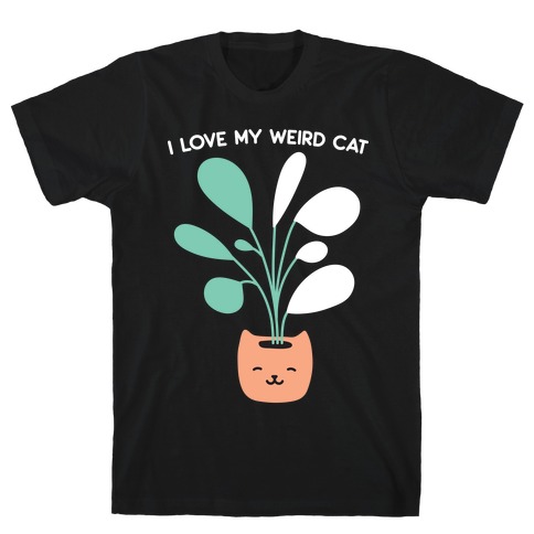 I Love My Weird Cat (Plant) T-Shirt