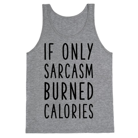 If Only Sarcasm Burned Calories Tank Top