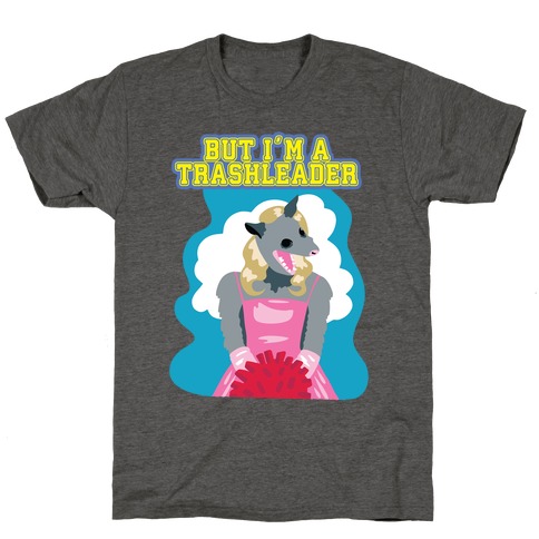 But I'm a Trashleader! T-Shirt