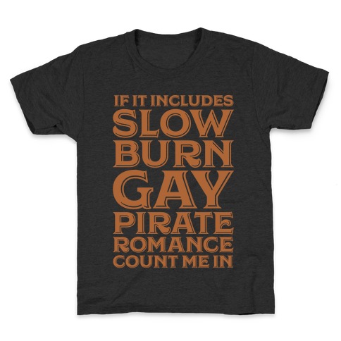 If It Includes Slow Burn Gay Pirate Romance Count Me In Kids T-Shirt