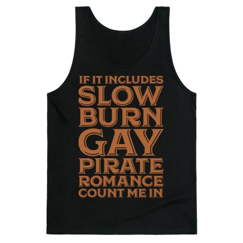 If It Includes Slow Burn Gay Pirate Romance Count Me In Tank Top
