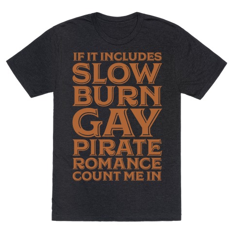 If It Includes Slow Burn Gay Pirate Romance Count Me In T-Shirt