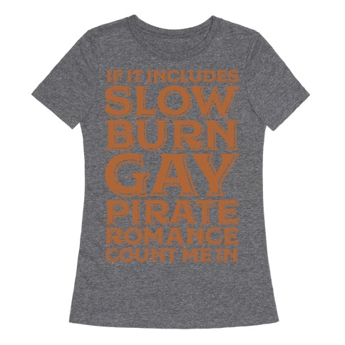 If It Includes Slow Burn Gay Pirate Romance Count Me In Womens T-Shirt