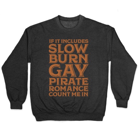 If It Includes Slow Burn Gay Pirate Romance Count Me In Pullover