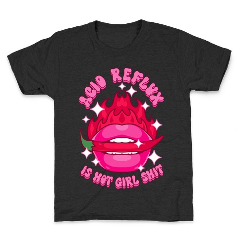 Acid Reflux is Hot Girl Shit Kids T-Shirt