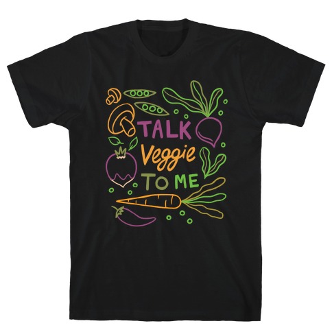 Talk Veggie To Me T-Shirt