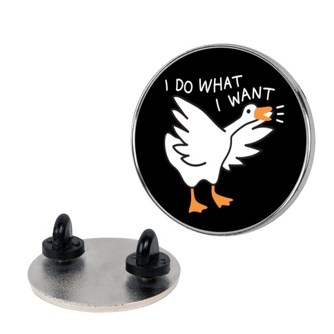 I Do What I Want Goose Pin