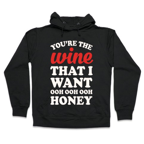 You're The Wine That I Want Hooded Sweatshirt