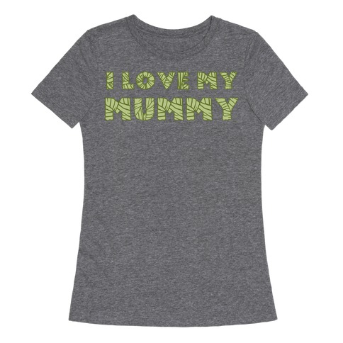 I Love My Mummy Womens T-Shirt