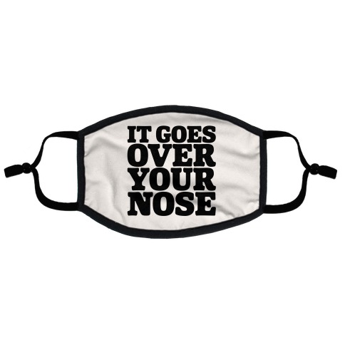 It Goes Over Your Nose Flat Face Mask