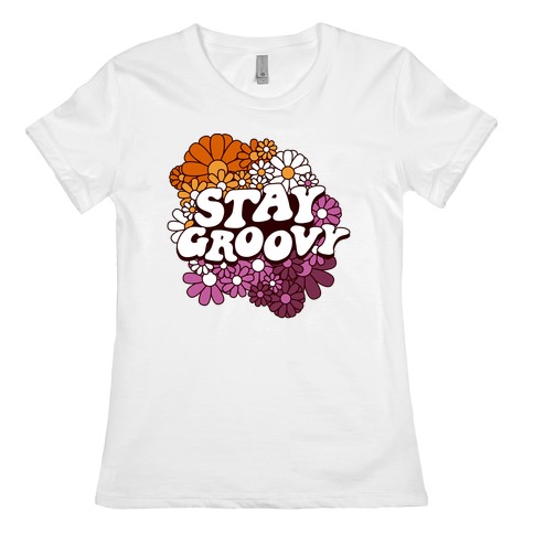Stay Groovy (Lesbian Flag Colors) Womens T-Shirt