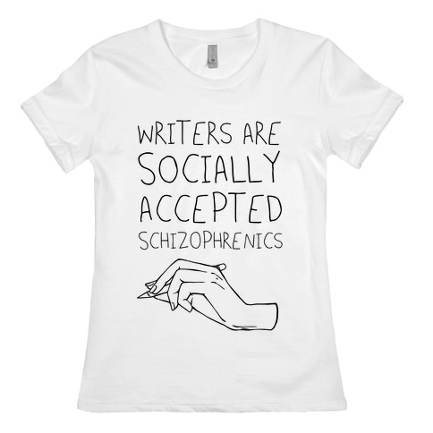 Writers Are Socially Accepted Schizophrenics (black) Womens T-Shirt