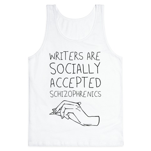 Writers Are Socially Accepted Schizophrenics (black) Tank Top